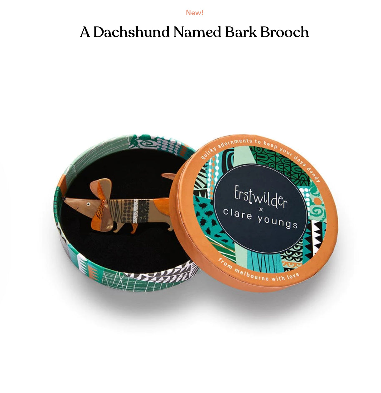 A Dachshund Named Bark Brooch (2024) by Erstwilder and Clare Youngs